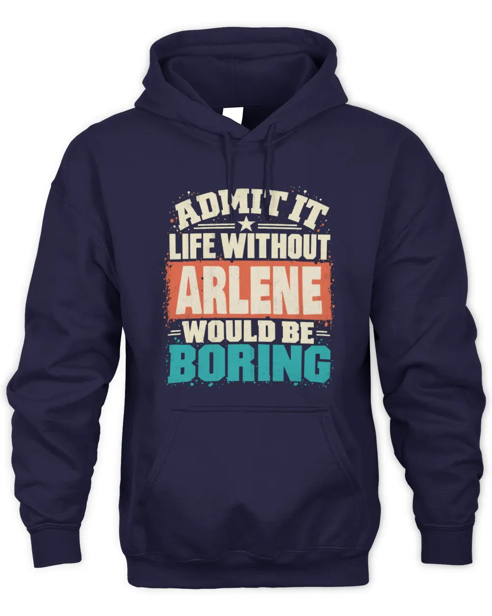 ARLENE P02-TH11-226 Personalized Admit It Life Without [Name] Would Be Boring T-Shirt - Custom Name Funny Gift - Unisex Hoodie - Navy