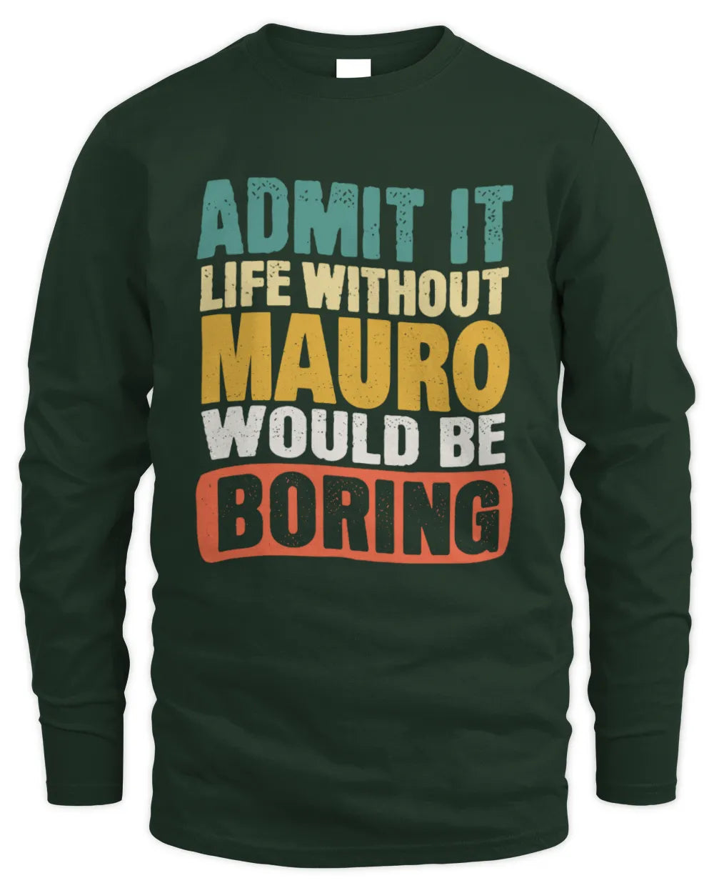 MAURO TP86-K3-229 Personalized Funny Quote Apparel “Life Without NAME Would Be Boring” - Men's Long Sleeved T-Shirt - Forest Green