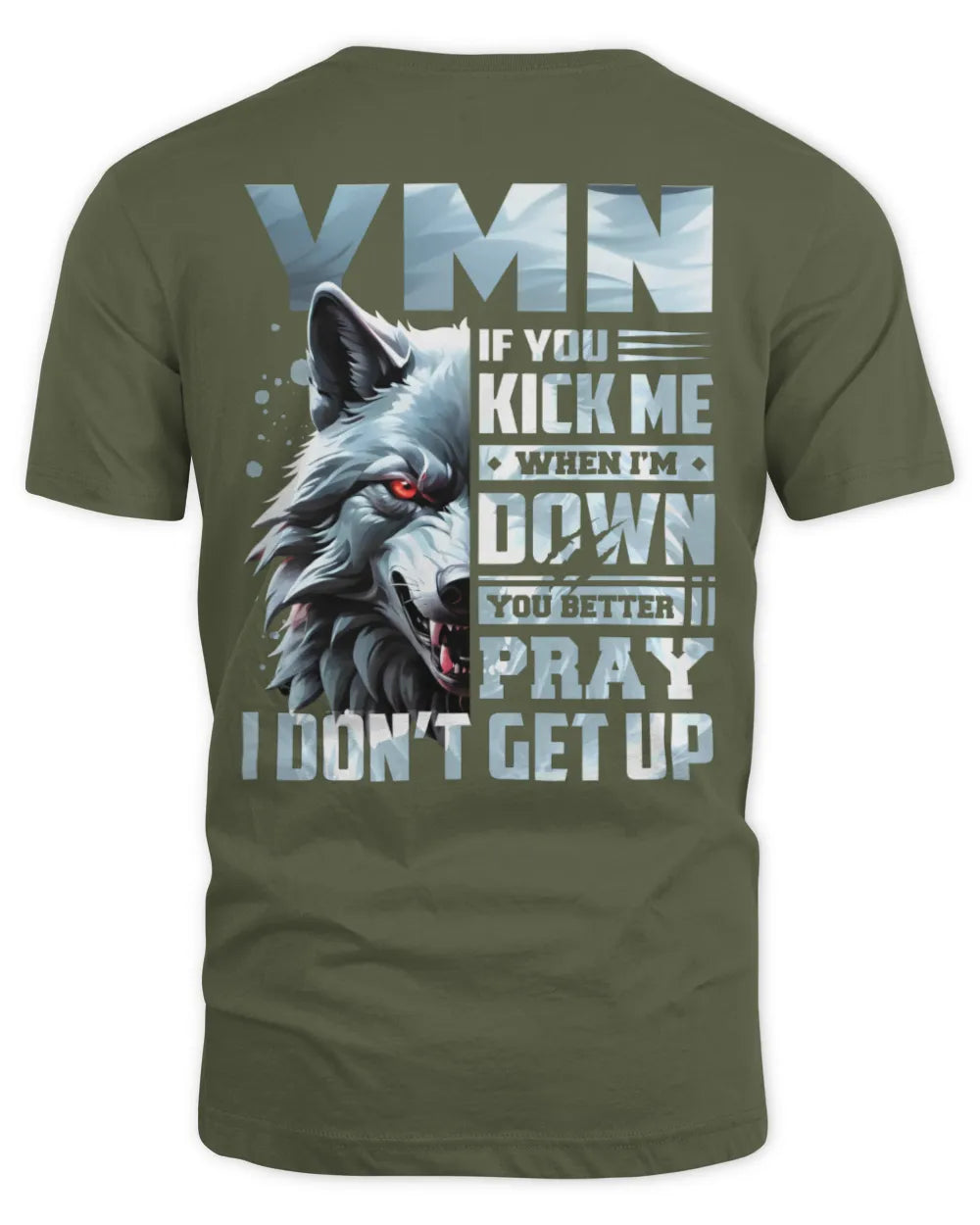 YMN AP62-K4-666 - Personalized Fierce Wolf Quote Apparel “If You Kick Me When I’m Down, You Better Pray I Don’t Get Up” - Unisex Standard T-Shirt - Military Green