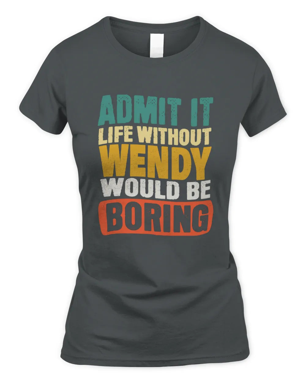 WENDY TP86-K3-229 Personalized Funny Quote Apparel “Life Without NAME Would Be Boring” - Women's Standard T-Shirt - Charcoal