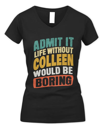 COLLEEN TP88-K4-229
Personalized Funny Quote Apparel “Life Without NAME Would Be Boring” - Women's V-Neck T-Shirt - Black