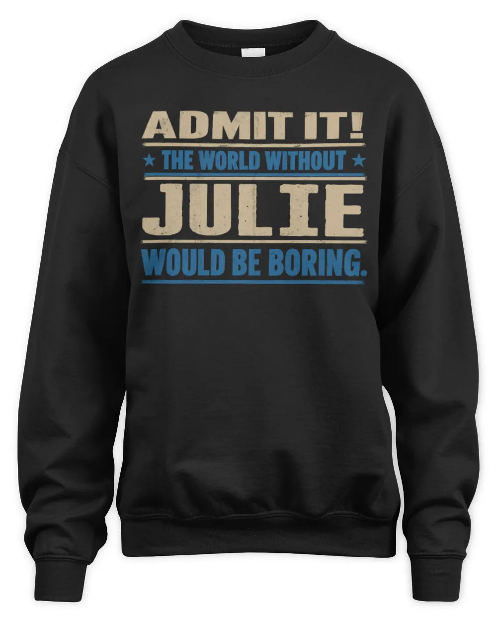 JULIE TP68-K2-968 – Personalized Funny Quote Apparel “The World Without NAME Would Be Boring” - Unisex Sweatshirt - Black