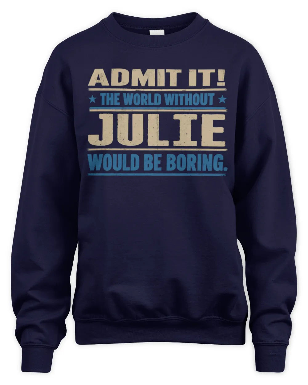JULIE TP68-K2-968 – Personalized Funny Quote Apparel “The World Without NAME Would Be Boring” - Unisex Sweatshirt - Navy