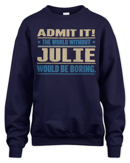 JULIE TP68-K2-968 – Personalized Funny Quote Apparel “The World Without NAME Would Be Boring” - Unisex Sweatshirt - Navy