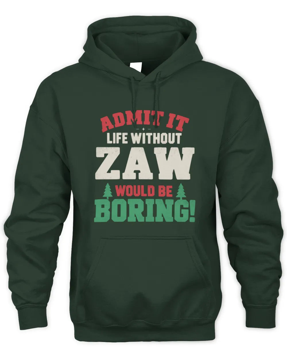 ZAW P5 TH08 Christmas T-Shirt – “Life Without NAME Would Be Boring” - Unisex Hoodie - Forest Green
