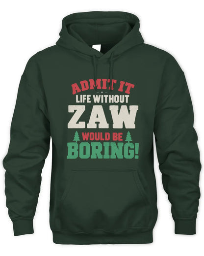 ZAW P5 TH08 Christmas T-Shirt – “Life Without NAME Would Be Boring” - Unisex Hoodie - Forest Green