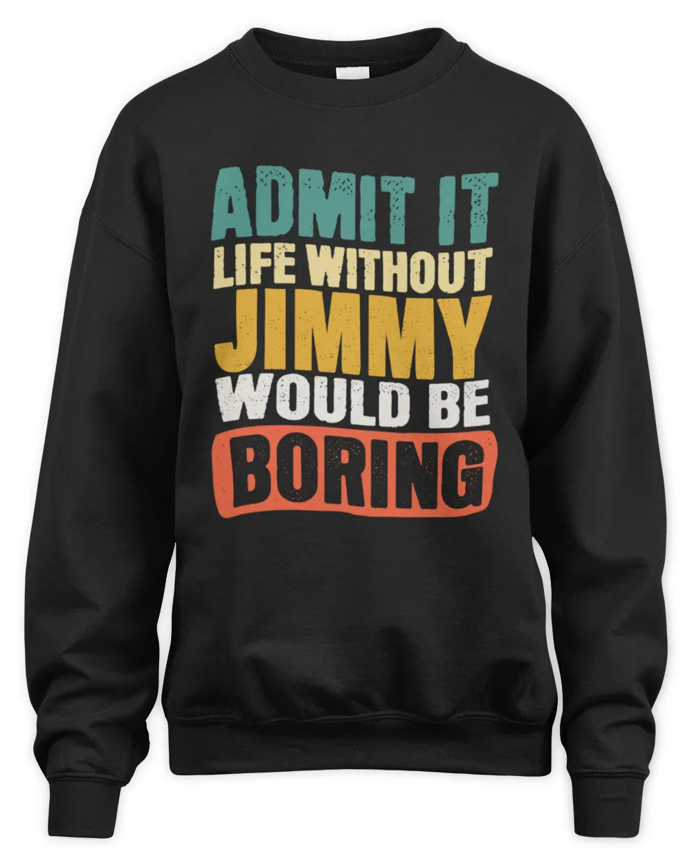 JIMMY TP86-K3-229 Personalized Funny Quote Apparel “Life Without NAME Would Be Boring” - Unisex Sweatshirt - Black