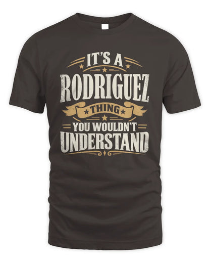 RODRIGUEZ P08 TH51 - Personalized “It’s a/an [NAME] Thing – You Wouldn’t Understand” Shirt - Unisex Standard T-Shirt - Dark Chocolate