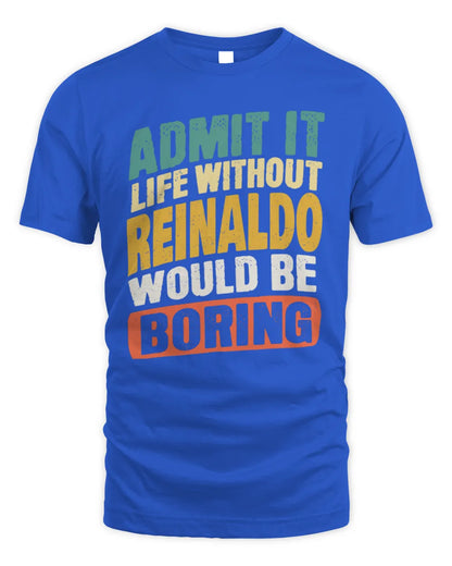 REINALDO TP88-K4-229
Personalized Funny Quote Apparel “Life Without NAME Would Be Boring” - Unisex Standard T-Shirt - Royal
