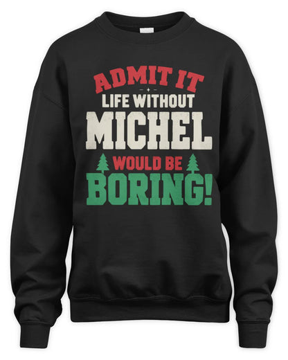 MICHEL P5 TH08 Christmas T-Shirt – “Life Without NAME Would Be Boring” - Unisex Sweatshirt - Black