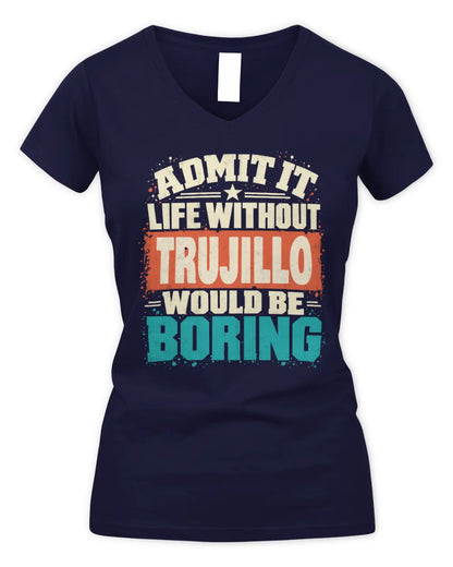 TRUJILLO P02-TH11-226 Personalized Admit It Life Without [Name] Would Be Boring T-Shirt - Custom Name Funny Gift - Women's V-Neck T-Shirt - Navy