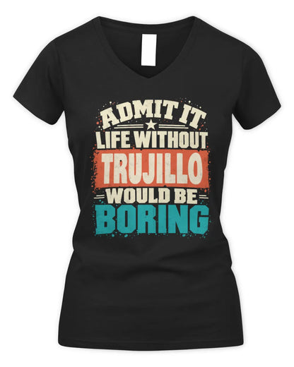 TRUJILLO P02-TH11-226 Personalized Admit It Life Without [Name] Would Be Boring T-Shirt - Custom Name Funny Gift - Women's V-Neck T-Shirt - Black