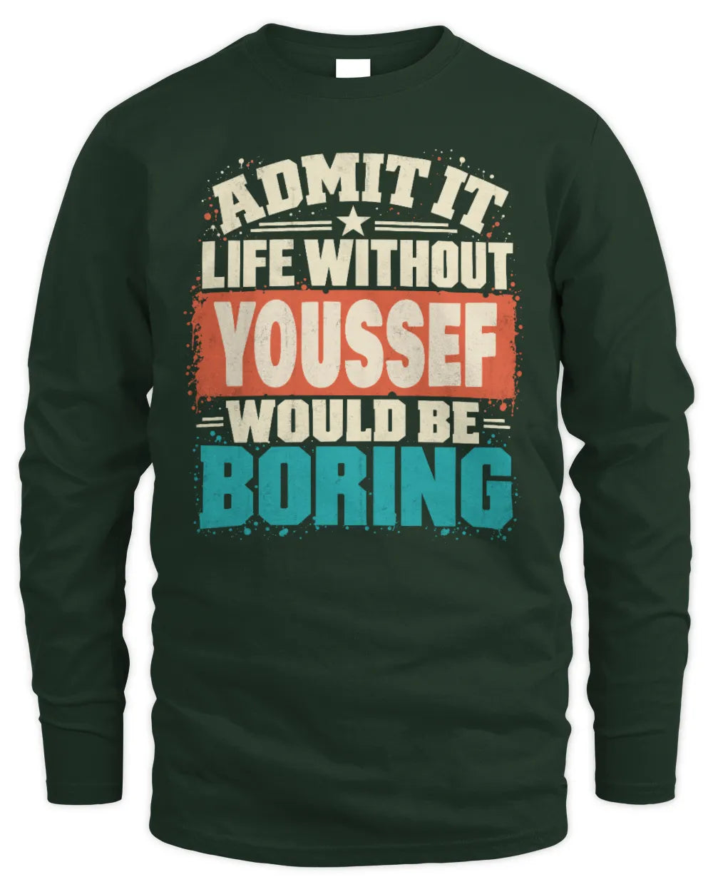 YOUSSEF P02-TH11-226 Personalized Admit It Life Without [Name] Would Be Boring T-Shirt - Custom Name Funny Gift - Men's Long Sleeved T-Shirt - Forest Green