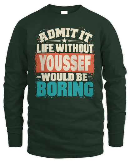 YOUSSEF P02-TH11-226 Personalized Admit It Life Without [Name] Would Be Boring T-Shirt - Custom Name Funny Gift - Men's Long Sleeved T-Shirt - Forest Green