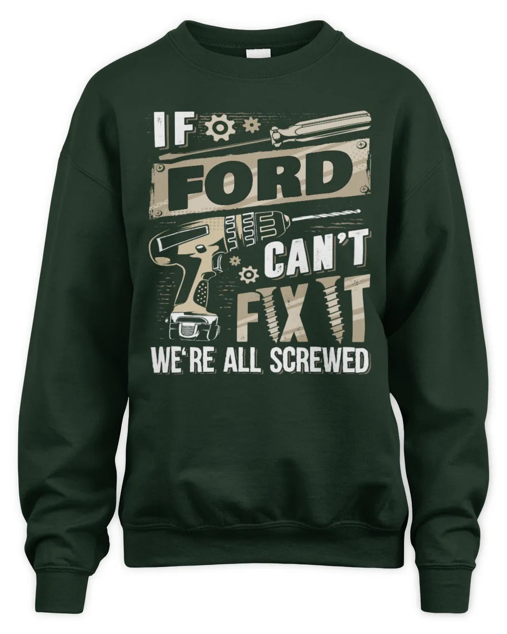 FORD TX03 P02 - Personalized Handyman Mechanic Shirt “If NAME Can’t Fix It, We’re All Screwed” - Unisex Sweatshirt - Forest Green