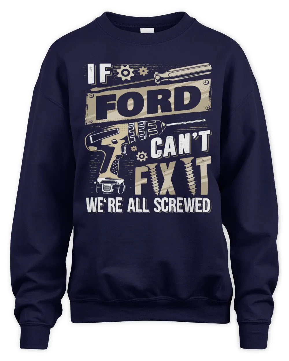 FORD TX03 P02 - Personalized Handyman Mechanic Shirt “If NAME Can’t Fix It, We’re All Screwed” - Unisex Sweatshirt - Navy