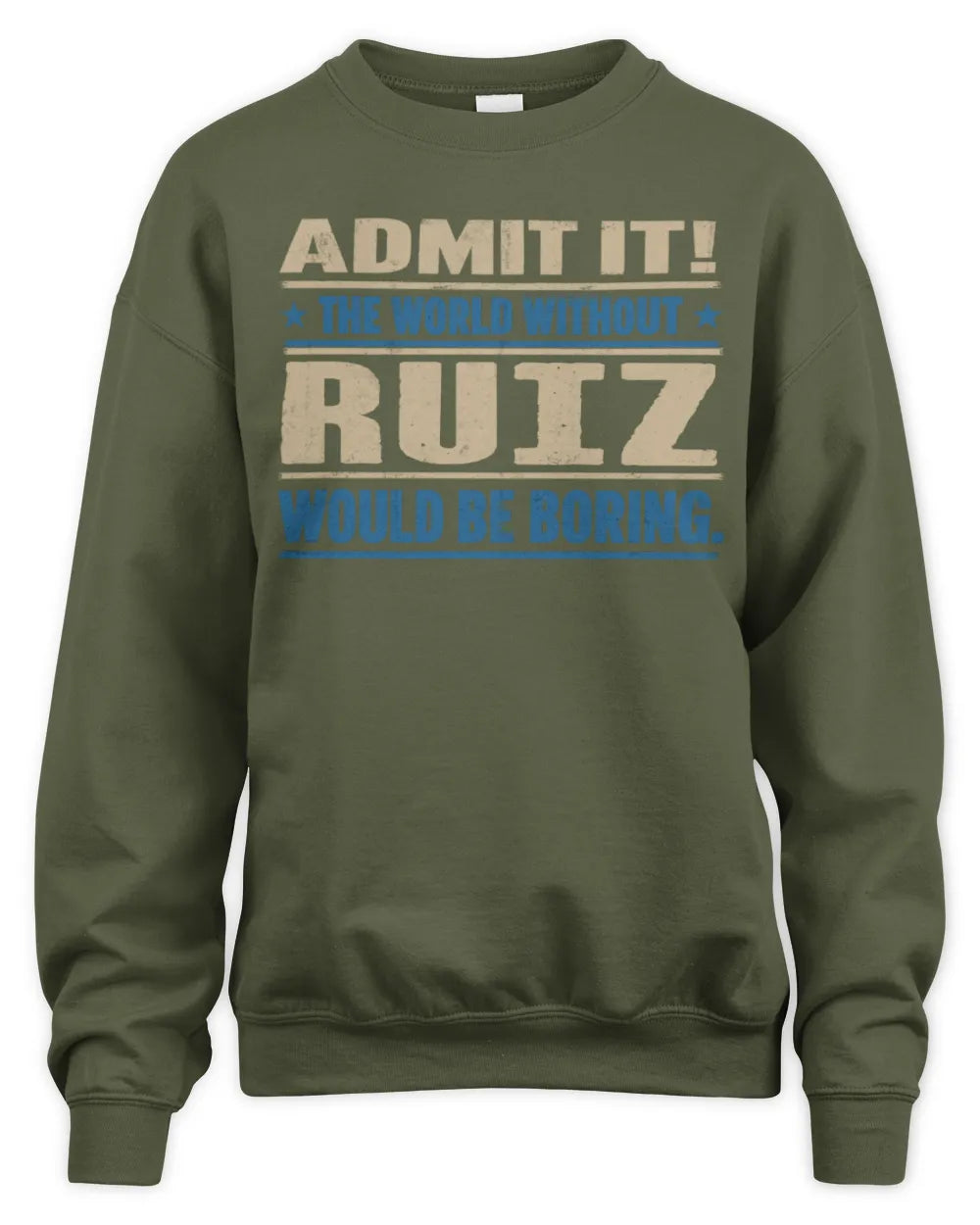 RUIZ TP68-K2-968 – Personalized Funny Quote Apparel “The World Without NAME Would Be Boring” - Unisex Sweatshirt - Military Green
