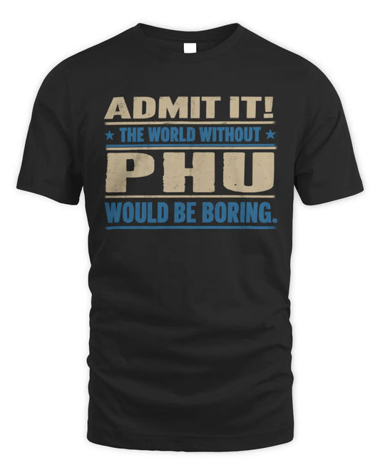 PHU TP68-K2-968 – Personalized Funny Quote Apparel “The World Without NAME Would Be Boring” - Unisex Standard T-Shirt - Black