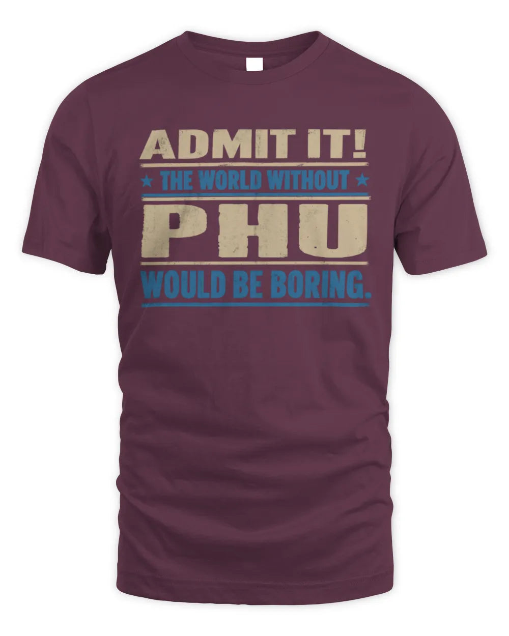PHU TP68-K2-968 – Personalized Funny Quote Apparel “The World Without NAME Would Be Boring” - Unisex Standard T-Shirt - Maroon