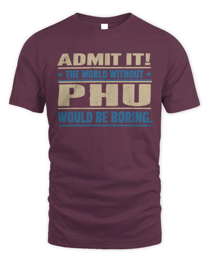 PHU TP68-K2-968 – Personalized Funny Quote Apparel “The World Without NAME Would Be Boring” - Unisex Standard T-Shirt - Maroon