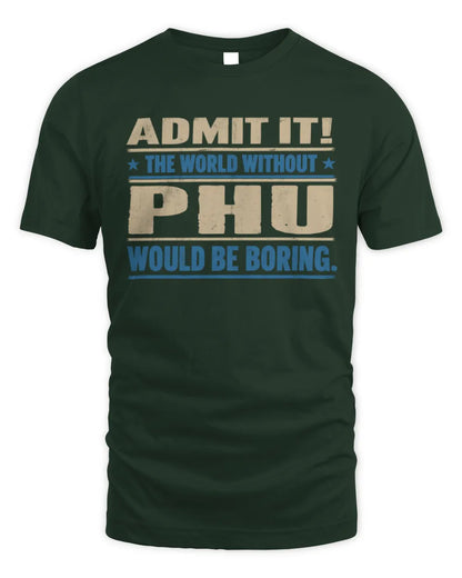 PHU TP68-K2-968 – Personalized Funny Quote Apparel “The World Without NAME Would Be Boring” - Unisex Standard T-Shirt - Forest Green