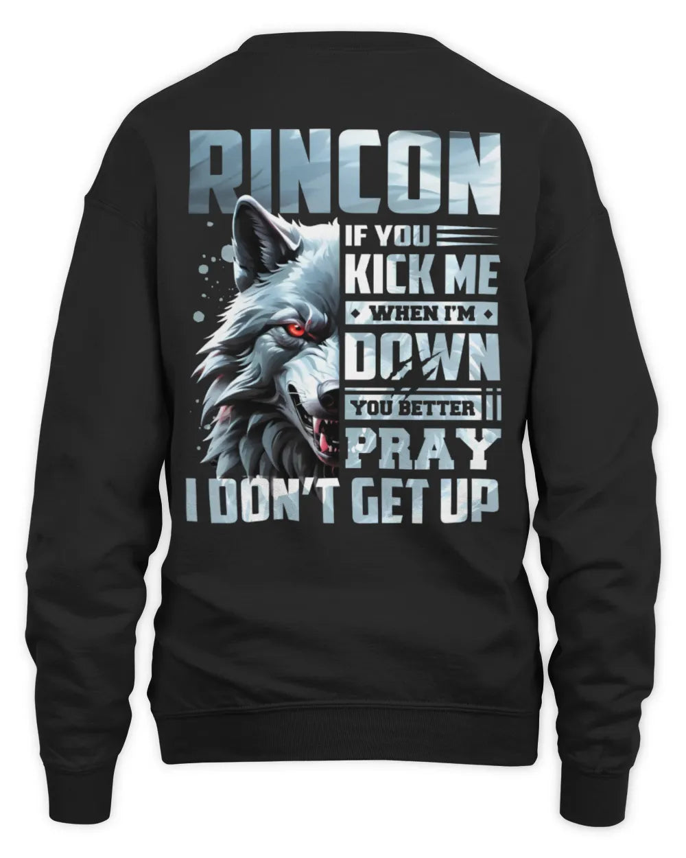 RINCON AP62-K4-666 - Personalized Fierce Wolf Quote Apparel “If You Kick Me When I’m Down, You Better Pray I Don’t Get Up” - Unisex Sweatshirt - Black
