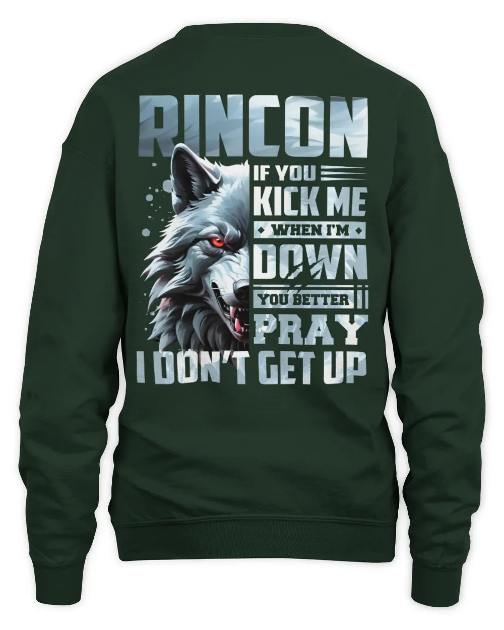 RINCON AP62-K4-666 - Personalized Fierce Wolf Quote Apparel “If You Kick Me When I’m Down, You Better Pray I Don’t Get Up” - Unisex Sweatshirt - Forest Green