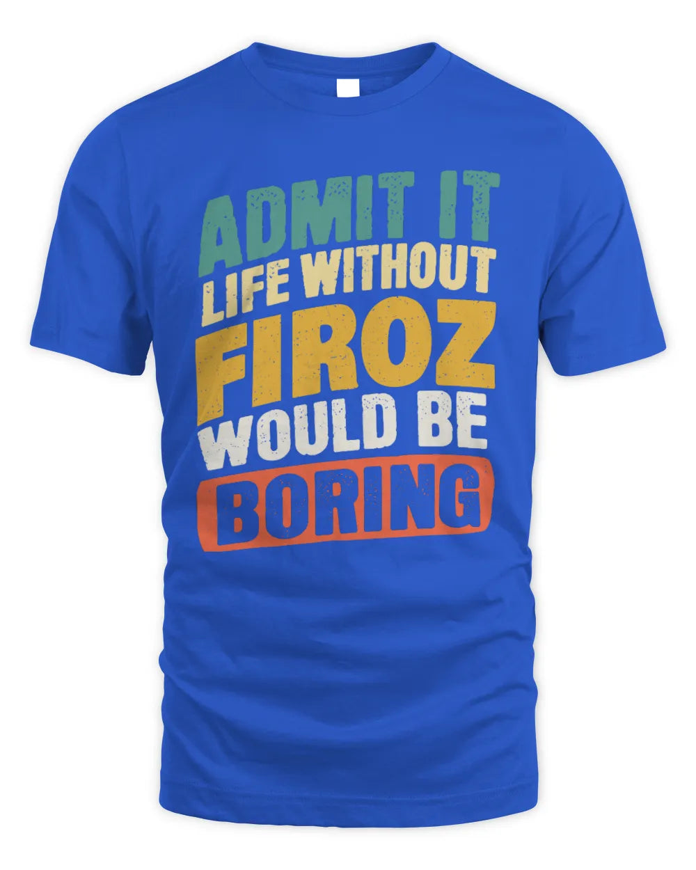 FIROZ TP88-K4-229
Personalized Funny Quote Apparel “Life Without NAME Would Be Boring” - Unisex Standard T-Shirt - Royal