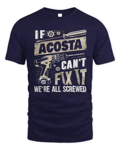 ACOSTA TX03 P02 - Personalized Handyman Mechanic Shirt “If NAME Can’t Fix It, We’re All Screwed” - Unisex Standard T-Shirt - Navy