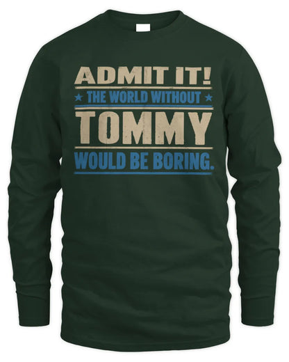 TOMMY TP68-K2-968 – Personalized Funny Quote Apparel “The World Without NAME Would Be Boring” - Men's Long Sleeved T-Shirt - Forest Green