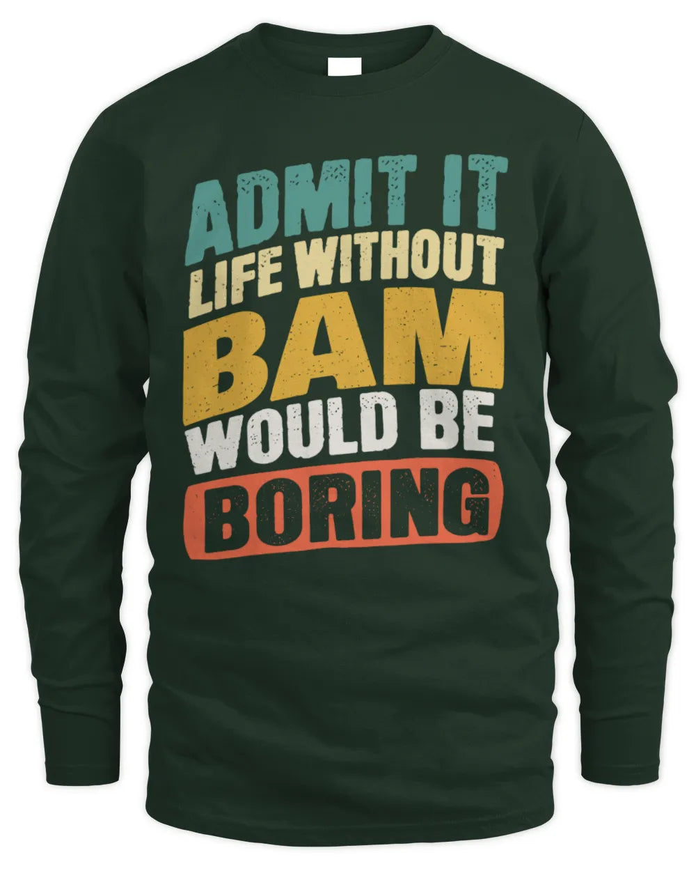 BAM TP88-K4-229
Personalized Funny Quote Apparel “Life Without NAME Would Be Boring” - Men's Long Sleeved T-Shirt - Forest Green