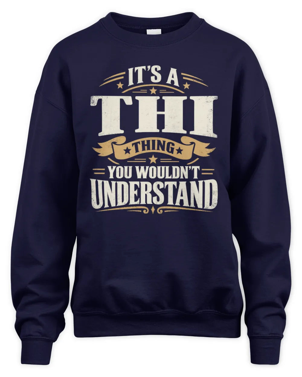 THI P08 TH51 - Personalized “It’s a/an [NAME] Thing – You Wouldn’t Understand” Shirt - Unisex Sweatshirt - Navy