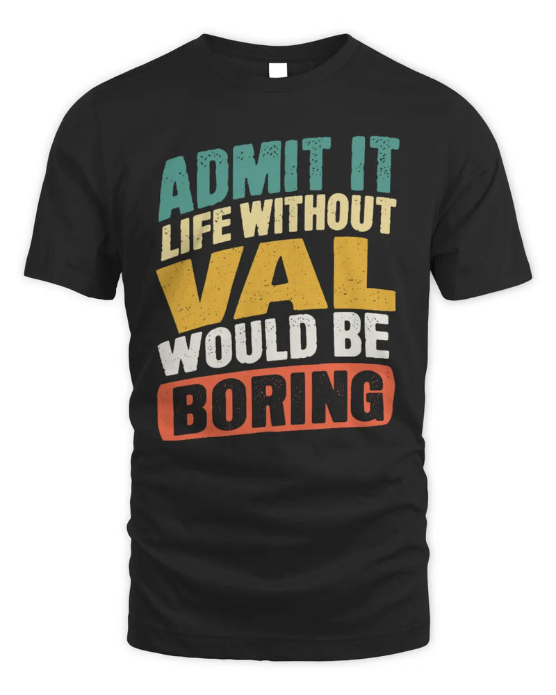 VAL TP88-K4-229
Personalized Funny Quote Apparel “Life Without NAME Would Be Boring” - Unisex Standard T-Shirt - Black