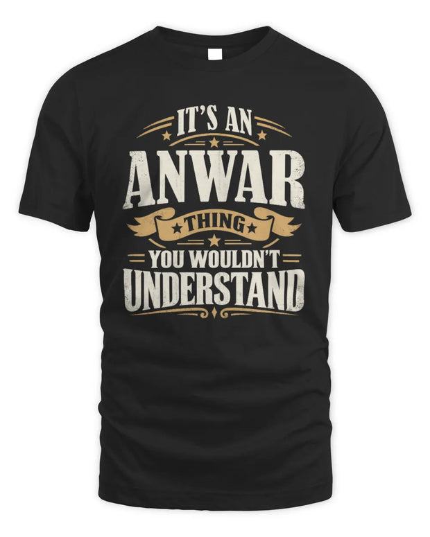 ANWAR P08 TH51 - Personalized “It’s a/an [NAME] Thing – You Wouldn’t Understand” Shirt