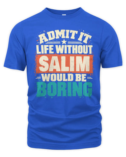 SALIM P02-TH11-226 Personalized Admit It Life Without [Name] Would Be Boring T-Shirt - Custom Name Funny Gift - Unisex Standard T-Shirt - Royal
