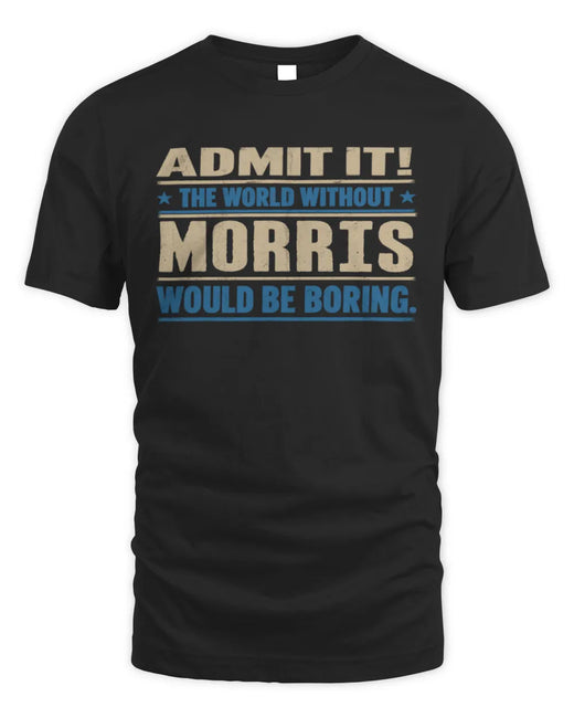 MORRIS TP68-K2-968 – Personalized Funny Quote Apparel “The World Without NAME Would Be Boring”