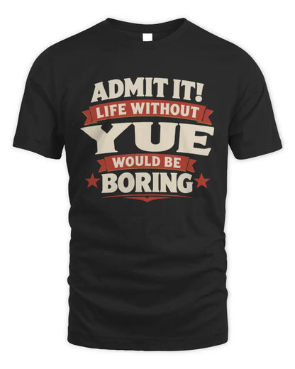 YUE P4 KT003 Personalized Funny Quote Apparel “Life Without NAME Would Be Boring” - Unisex Standard T-Shirt - Black