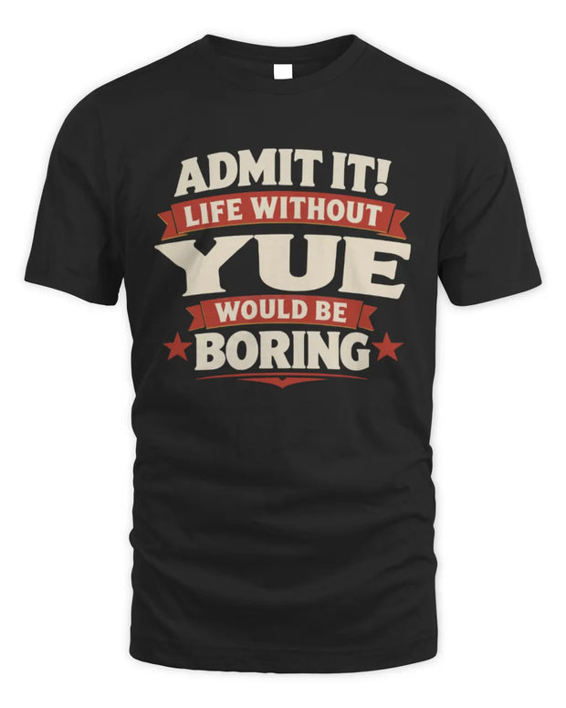 YUE P4 KT003 Personalized Funny Quote Apparel “Life Without NAME Would Be Boring”