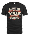 YUE P4 KT003 Personalized Funny Quote Apparel “Life Without NAME Would Be Boring”