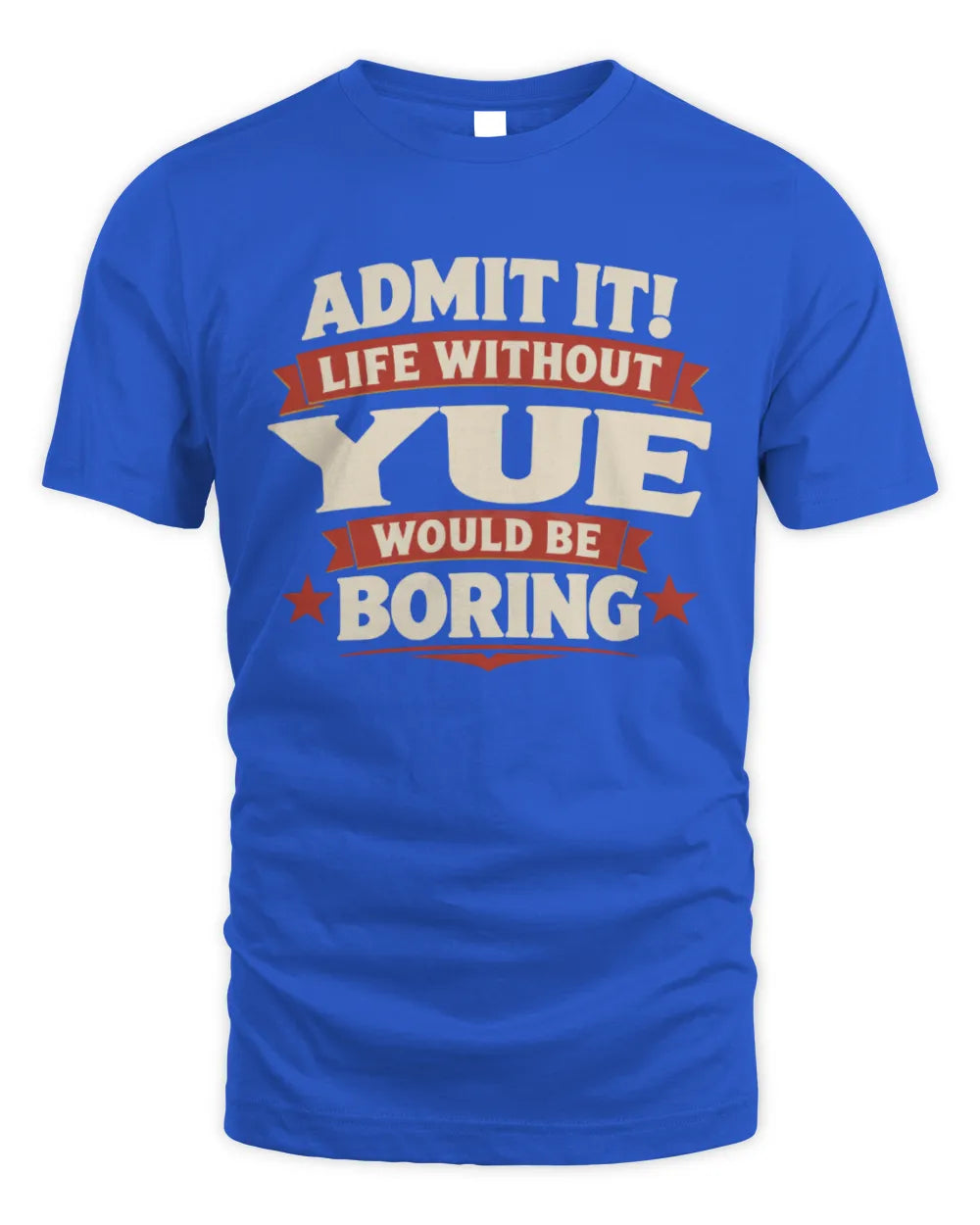 YUE P4 KT003 Personalized Funny Quote Apparel “Life Without NAME Would Be Boring” - Unisex Standard T-Shirt - Royal