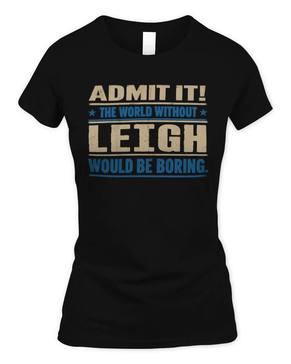 LEIGH TP68-K2-968 – Personalized Funny Quote Apparel “The World Without NAME Would Be Boring” - Women's Standard T-Shirt - Black