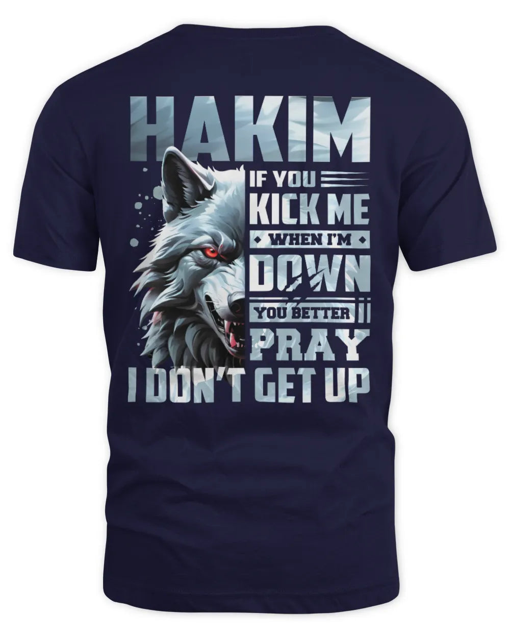 HAKIM AP62-K4-666 - Personalized Fierce Wolf Quote Apparel “If You Kick Me When I’m Down, You Better Pray I Don’t Get Up” - Unisex Standard T-Shirt - Navy