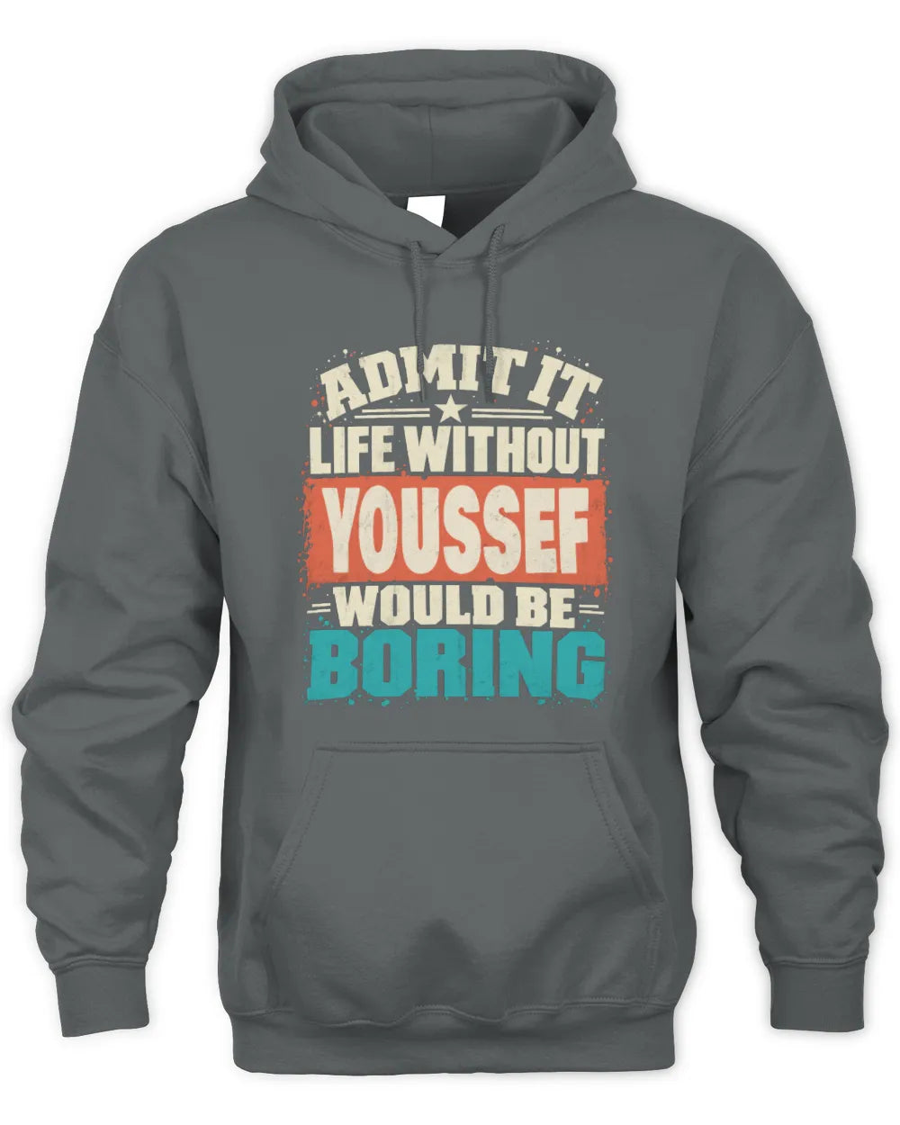 YOUSSEF P02-TH11-226 Personalized Admit It Life Without [Name] Would Be Boring T-Shirt - Custom Name Funny Gift - Unisex Hoodie - Charcoal