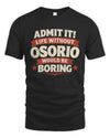 OSORIO P4 KT003 Personalized Funny Quote Apparel “Life Without NAME Would Be Boring”