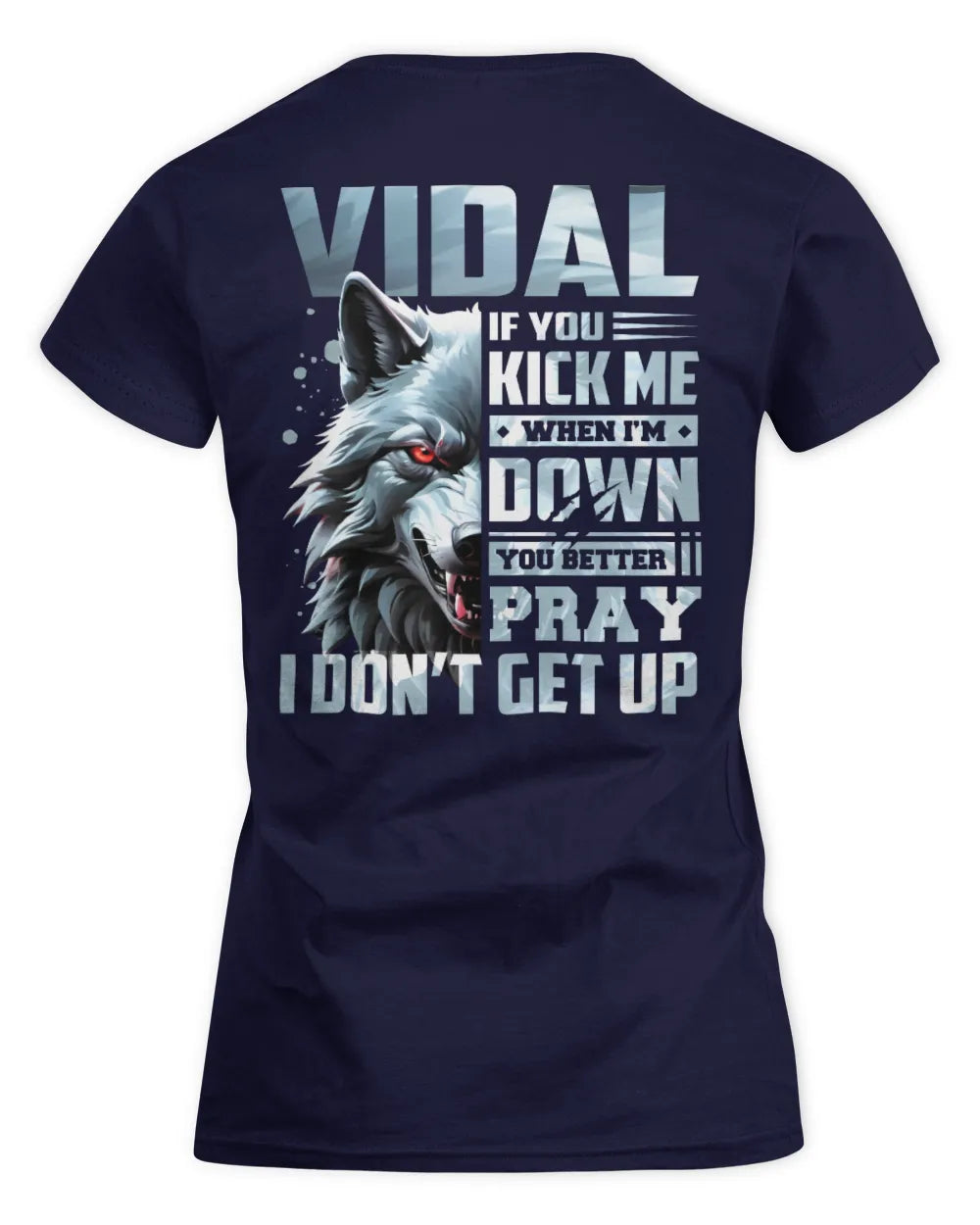 VIDAL AP62-K4-666 - Personalized Fierce Wolf Quote Apparel “If You Kick Me When I’m Down, You Better Pray I Don’t Get Up” - Women's Standard T-Shirt - Navy