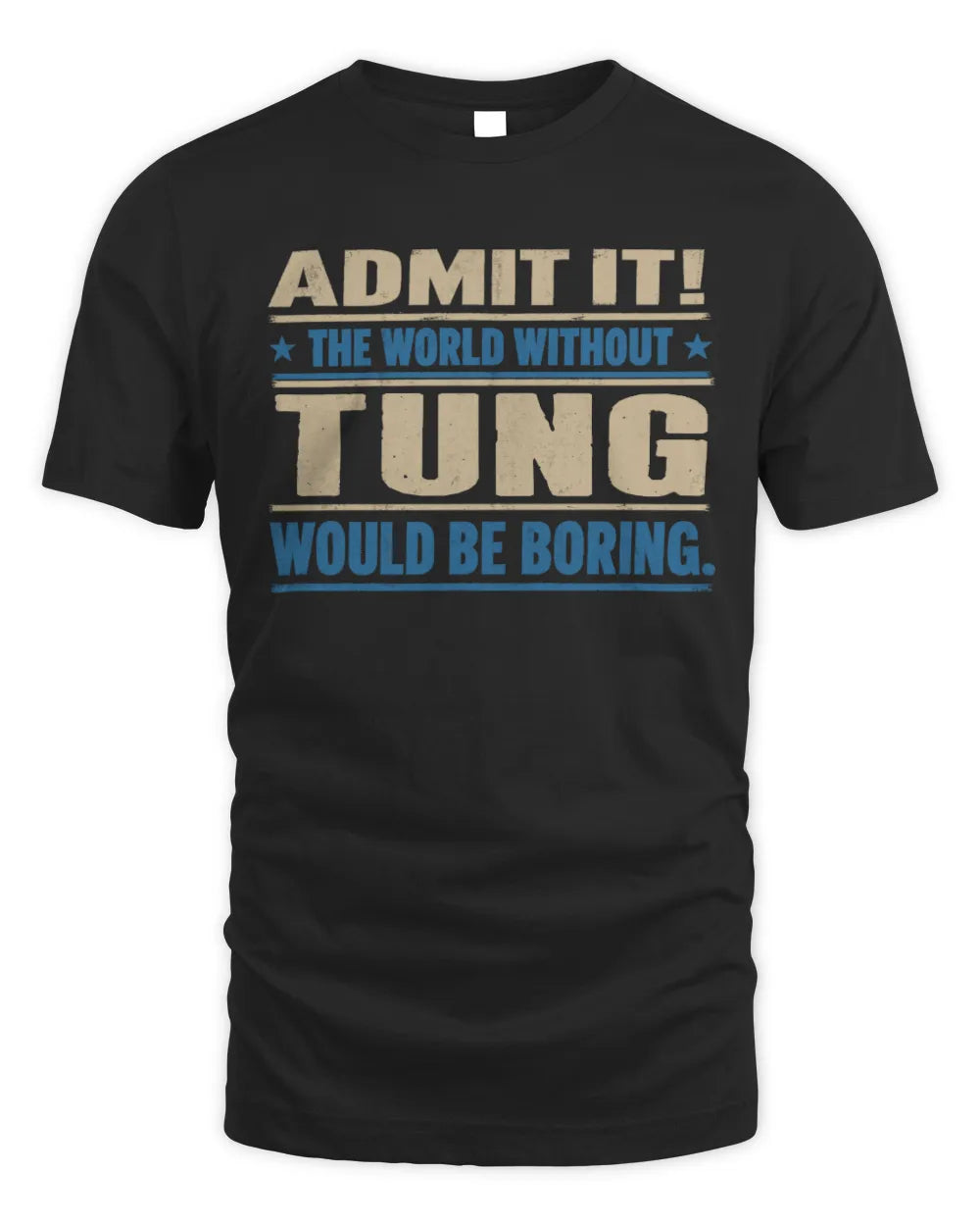TUNG TP68-K2-968 – Personalized Funny Quote Apparel “The World Without NAME Would Be Boring”
