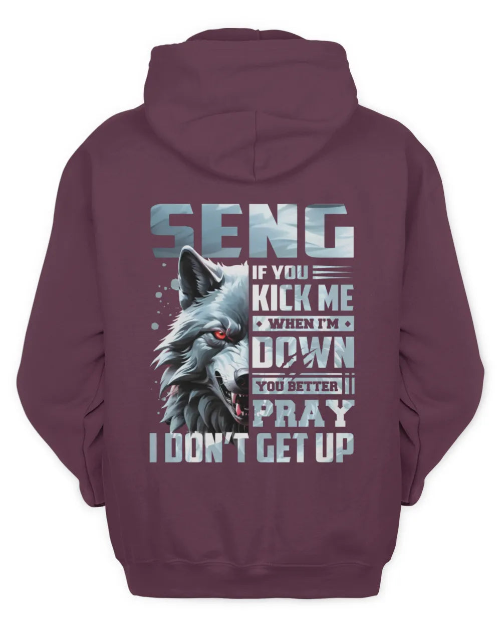 SENG AP62-K4-666 - Personalized Fierce Wolf Quote Apparel “If You Kick Me When I’m Down, You Better Pray I Don’t Get Up” - Unisex Hoodie - Maroon