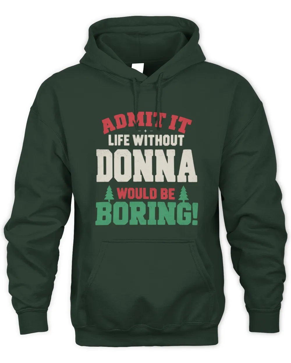 DONNA P5 TH08 Christmas T-Shirt – “Life Without NAME Would Be Boring” - Unisex Hoodie - Forest Green