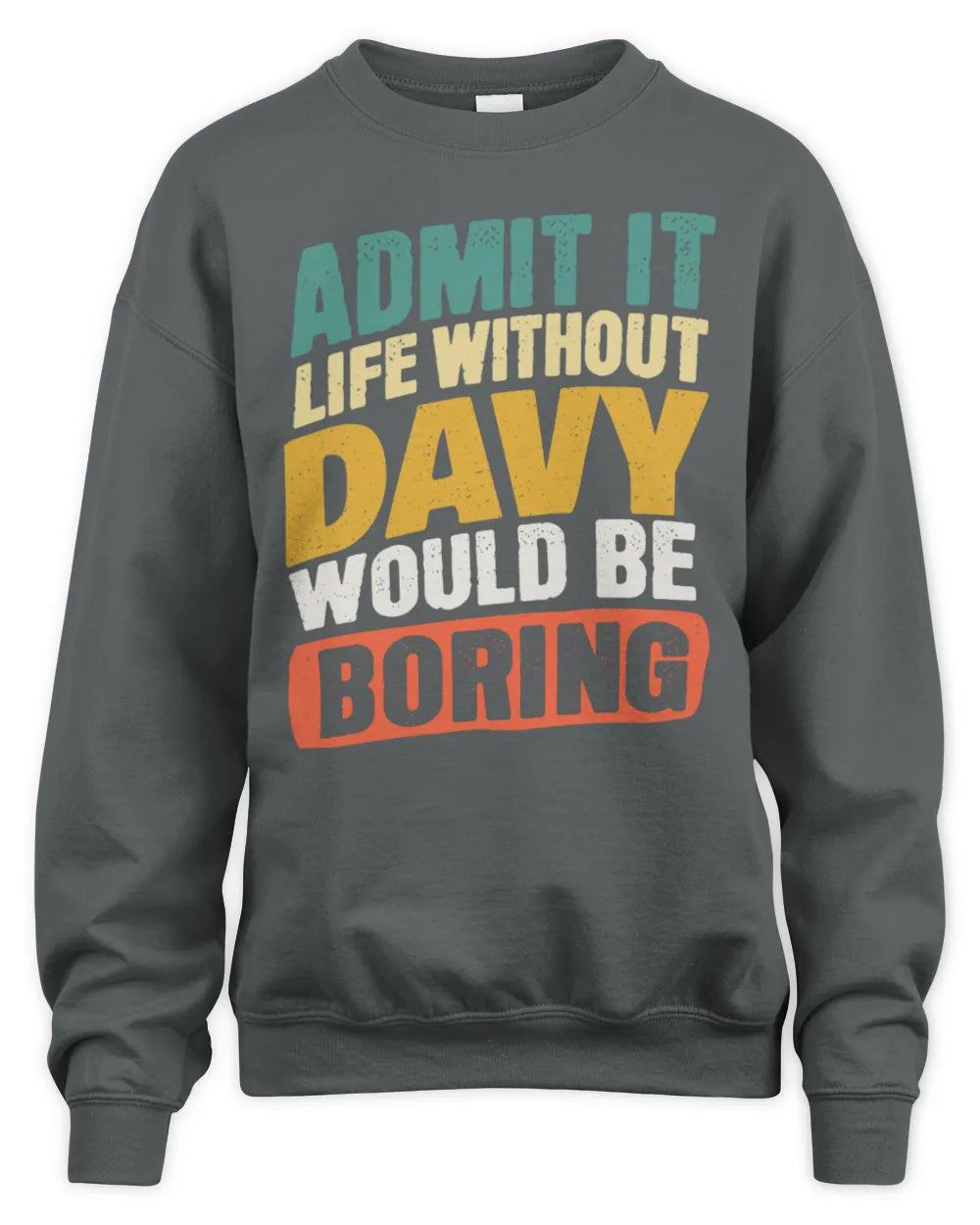 DAVY TP88-K4-229
Personalized Funny Quote Apparel “Life Without NAME Would Be Boring” - Unisex Sweatshirt - Charcoal
