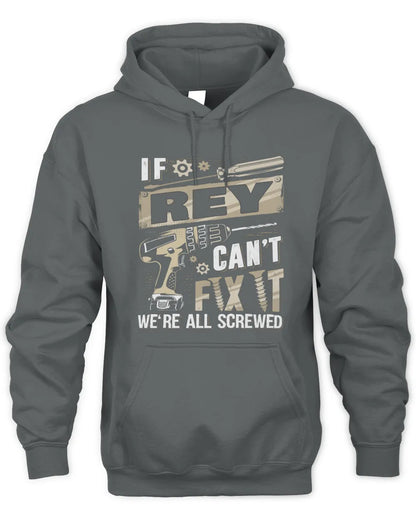 REY TX03 P02 - Personalized Handyman Mechanic Shirt “If NAME Can’t Fix It, We’re All Screwed” - Unisex Hoodie - Charcoal